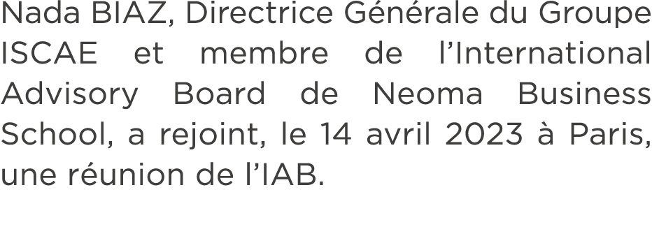 Nada BIAZ, Directrice G n rale du Groupe ISCAE et membre de l’International Advisory Board de Neoma Business School, ...