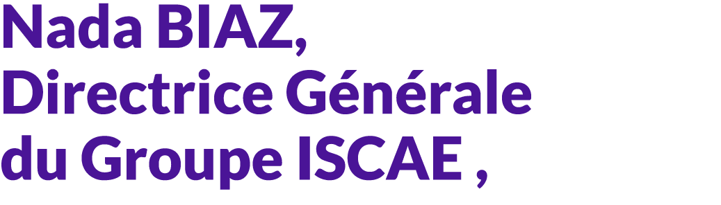 Nada BIAZ, Directrice G n rale du Groupe ISCAE , 