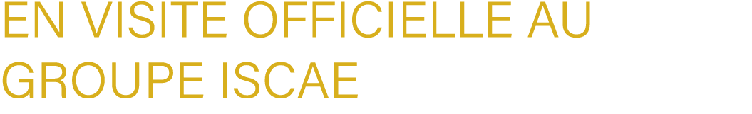 en visite officielle au Groupe ISCAE