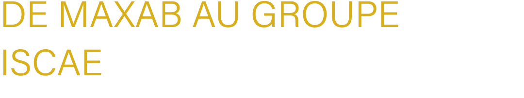 de MaxAB au Groupe ISCAE