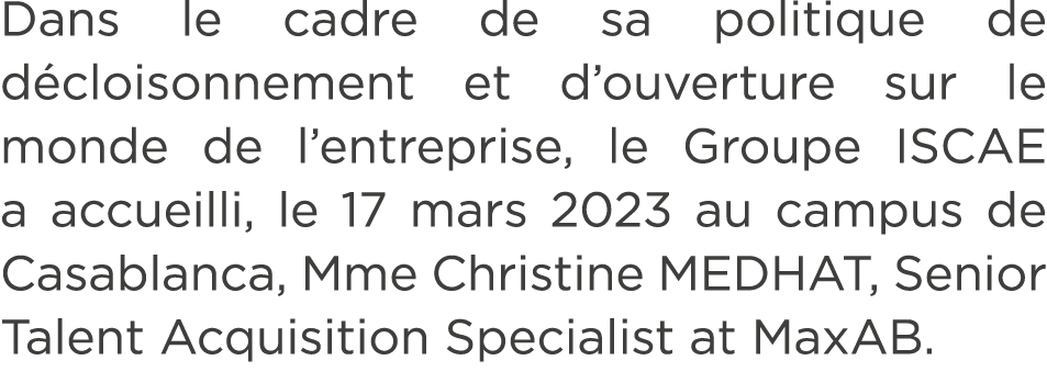 Dans le cadre de sa politique de d cloisonnement et d’ouverture sur le monde de l’entreprise, le Groupe ISCAE a accue...