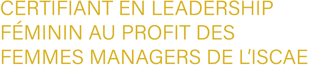 certifiant en Leadership F minin au profit des Femmes managers de l’ISCAE