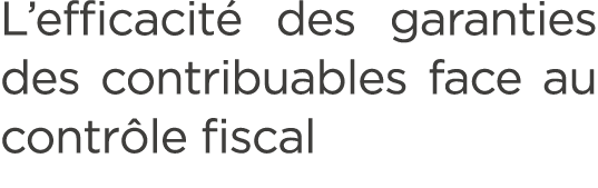L’efficacit des garanties des contribuables face au contr le fiscal 