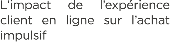L’impact de l’exp rience client en ligne sur l’achat impulsif 