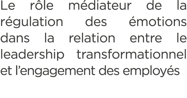 Le r le m diateur de la r gulation des motions dans la relation entre le leadership transformationnel et l’engagemen...