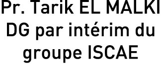 Pr. Tarik EL MALKI DG par int rim du groupe iscae