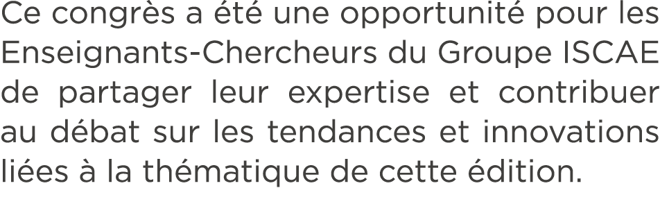 Ce congr s a t  une opportunit  pour les Enseignants Chercheurs du Groupe ISCAE de partager leur expertise et contri...