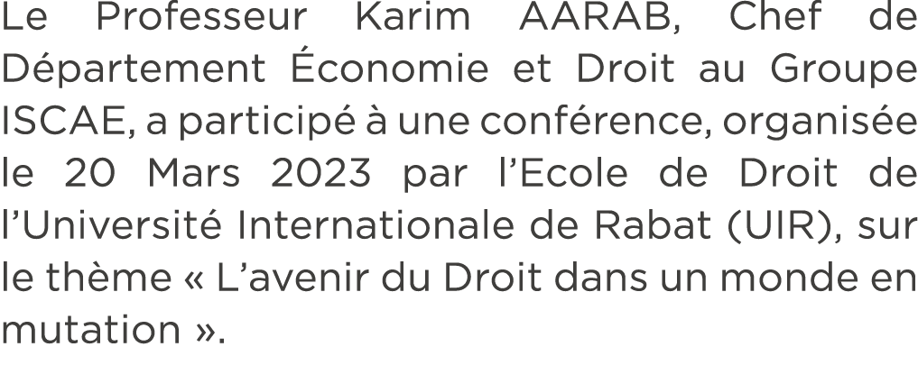 Le Professeur Karim AARAB, Chef de D partement conomie et Droit au Groupe ISCAE, a particip    une conf rence, organ...