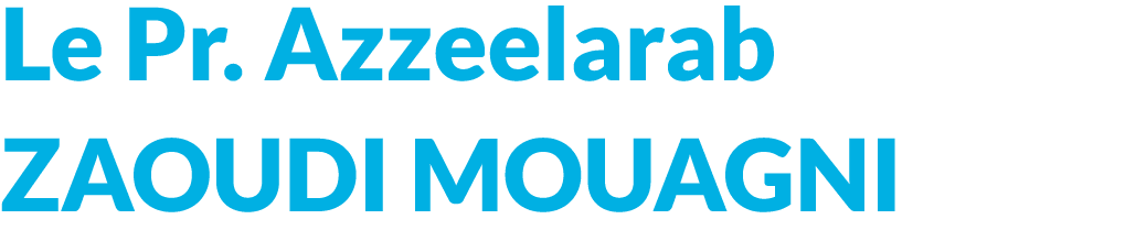 Le Pr. Azzeelarab ZAOUDI MOUAGNI 