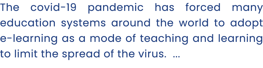 The covid 19 pandemic has forced many education systems around the world to adopt e learning as a mode of teaching an...
