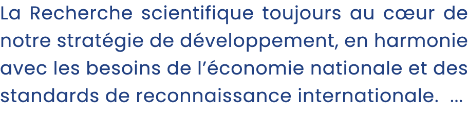 La Recherche scientifique toujours au c ur de notre strat gie de d veloppement, en harmonie avec les besoins de l’ co...