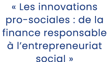 « Les innovations pro sociales : de la finance responsable  l’entrepreneuriat social »