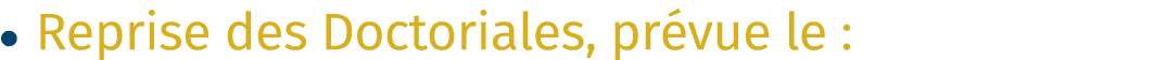 • Reprise des Doctoriales, pr vue le :