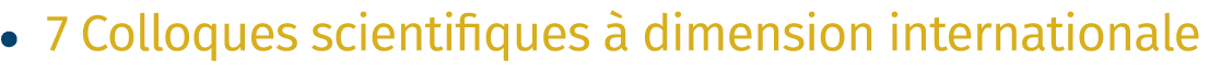 • 7 Colloques scientifiques  dimension internationale