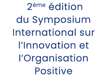  2 me dition du Symposium International sur l’Innovation et l’Organisation Positive