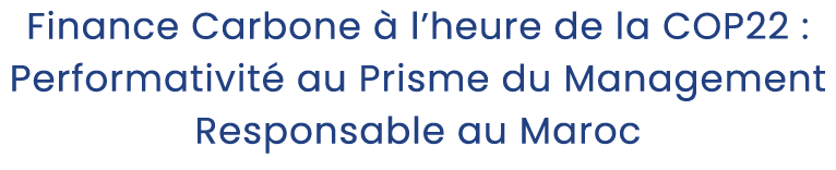Finance Carbone  l’heure de la COP22 : Performativit  au Prisme du Management Responsable au Maroc 