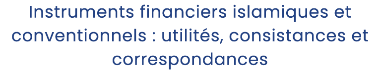 Instruments financiers islamiques et conventionnels : utilit s, consistances et correspondances 