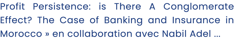 Profit Persistence: is There A Conglomerate Effect? The Case of Banking and Insurance in Morocco » en collaboration a...