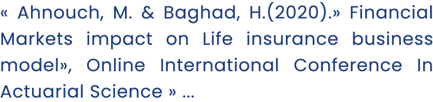 « Ahnouch, M. & Baghad, H.(2020).» Financial Markets impact on Life insurance business model», Online International C...