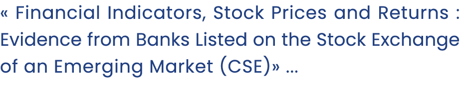 « Financial Indicators, Stock Prices and Returns : Evidence from Banks Listed on the Stock Exchange of an Emerging Ma...